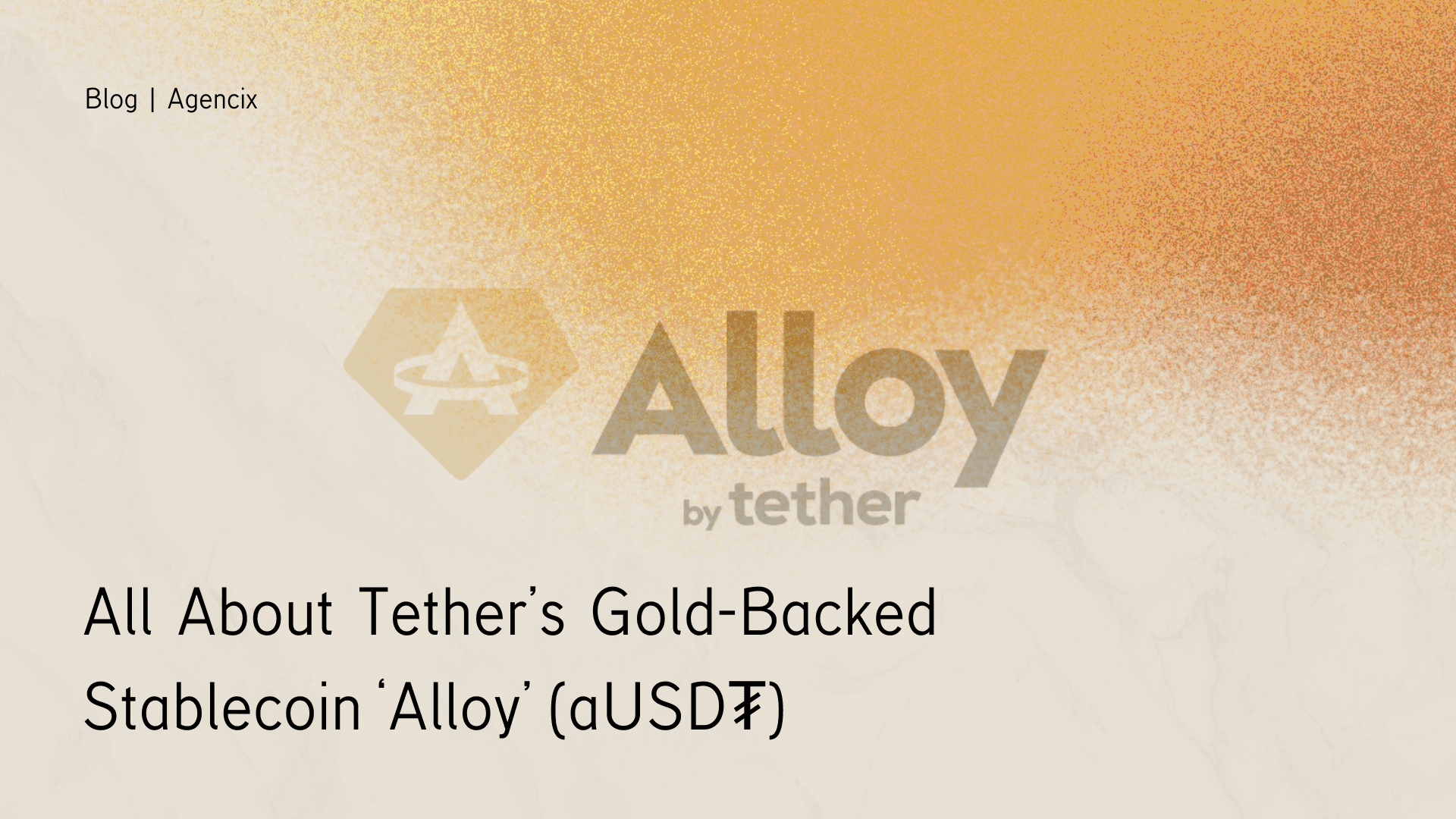 All About Tether’s Gold-Backed Stablecoin ‘Alloy’ (aUSD₮)