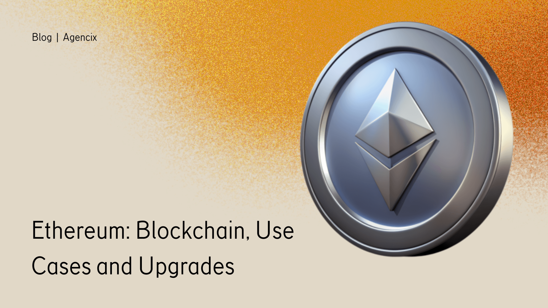 Ethereum: Blockchain, Use Cases and Upgrades